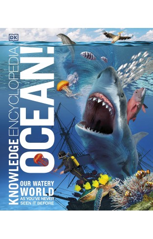 Knowledge Encyclopedia Ocean! - Our Watery World As You've Never Seen It Before