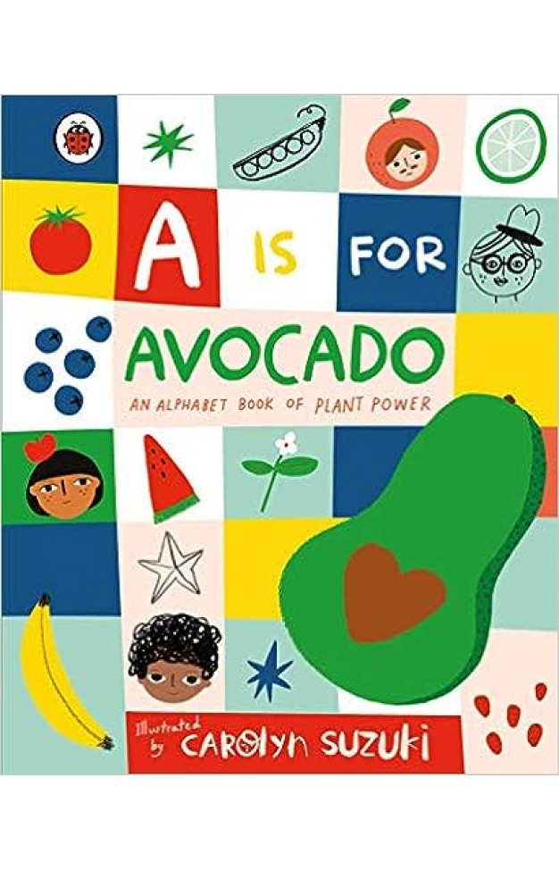 A Is for Avocado: an Alphabet Book of Plant Power