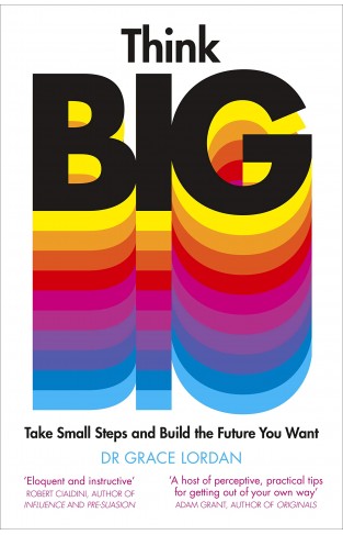 Think Big: Take Small Steps and Build the Future You Want