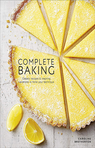 Complete Baking: Classic Recipes and Inspiring Variations to Hone Your Technique