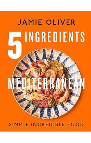 5 Ingredients Mediterranean: Simple Incredible Food