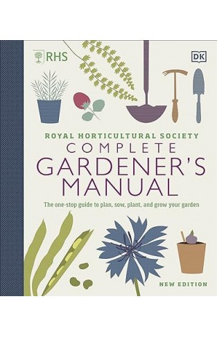 Complete Gardener's Manual - The One-stop Guide to Plan, Sow, Plant, and Grow Your Garden