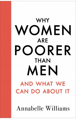 Why Women Are Poorer Than Men and What We Can Do about It