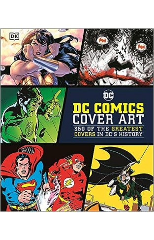 DC Comics Cover Art: 350 of the Greatest Covers in DC's History