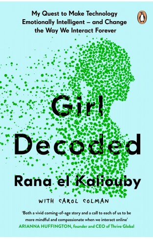 Girl Decoded - My Quest to Make Technology Emotionally Intelligent - and Change the Way We Interact Forever
