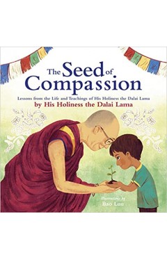 The Seed of Compassion: Lessons from the Life and Teachings of His Holiness the Dalai Lama