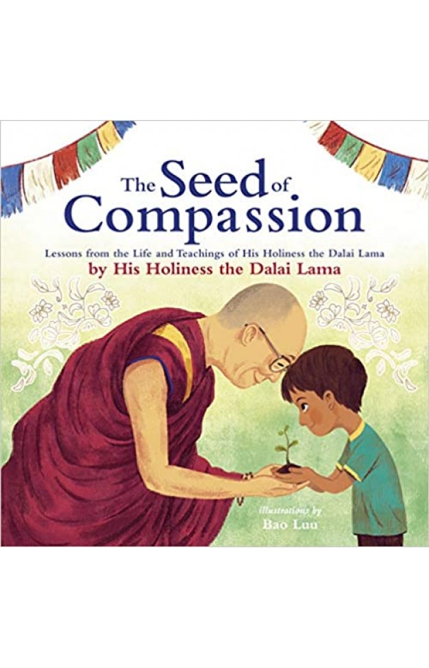 The Seed of Compassion: Lessons from the Life and Teachings of His Holiness the Dalai Lama