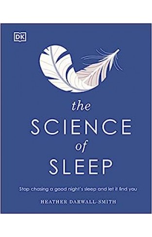 The Science of Sleep - Stop Chasing a Good Night's Sleep and Let It Find You