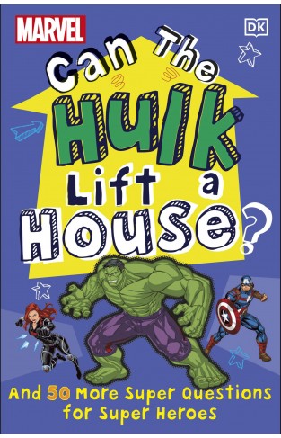 Marvel Can the Hulk Lift a House? - And 50 More Super Questions for Super Heroes from Kids