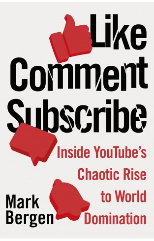 Like, Comment, Subscribe: Inside YouTube’s Chaotic Rise to World Domination