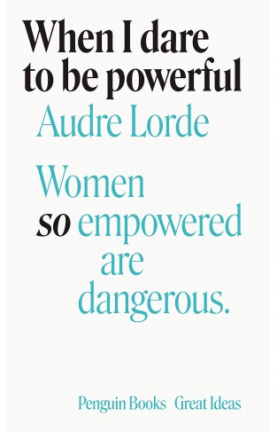 When I Dare to Be Powerful: Audre Lorde (Penguin Great Ideas)