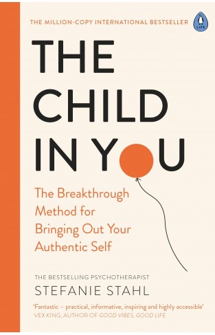 The Child In You: The Breakthrough Method for Bringing Out Your Authentic Self