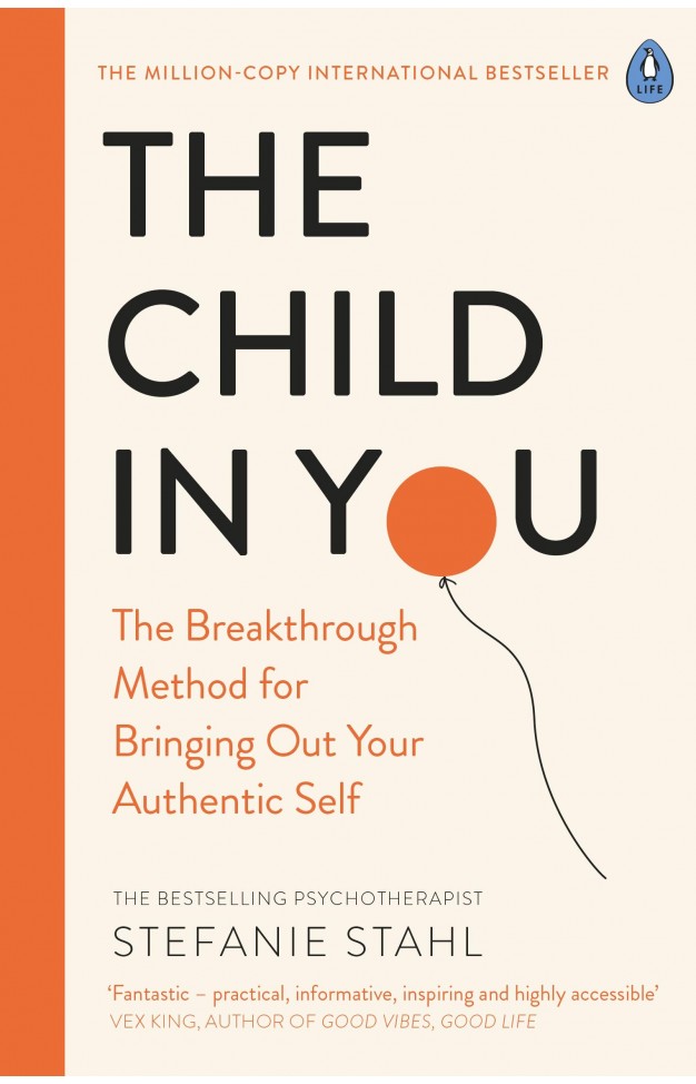 The Child In You: The Breakthrough Method for Bringing Out Your Authentic Self