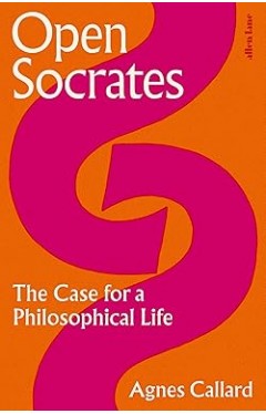 OPEN SOCRATES - The Case for a Philosophical Life