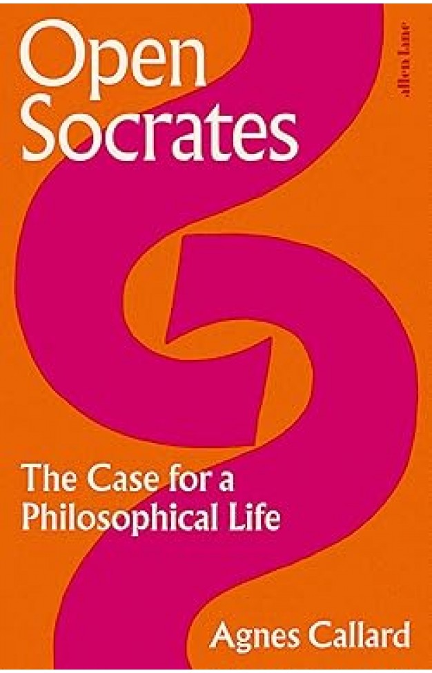 OPEN SOCRATES - The Case for a Philosophical Life