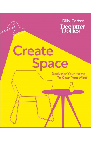 Create Space - Declutter Your Home to Clear Your Mind