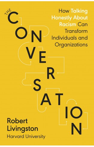 The Conversation - How Talking Honestly about Racism Can Transform Individuals and Organizations