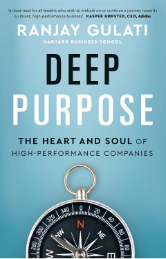 Deep Purpose: The Heart and Soul of High-Performance Companies