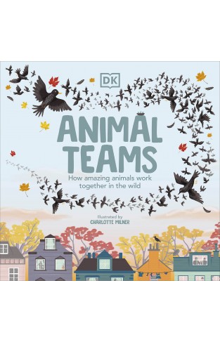 Animal Teams - How Amazing Animals Work Together in the Wild