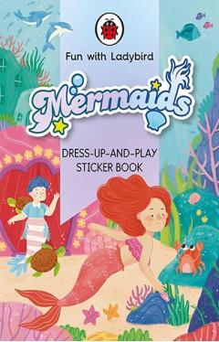 Fun With Ladybird: Dress-Up-And-Play Sticker Book: Mermaids