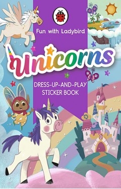 Fun with Ladybird: Dress-Up-And-Play Sticker Book: Unicorns