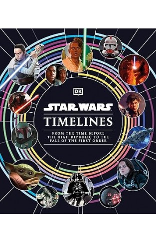 Star Wars Timelines - From the Time Before the High Republic to the Fall of the First Order