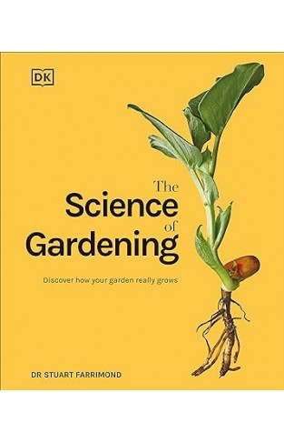 The Science of Gardening - Discover How Your Garden Really Works