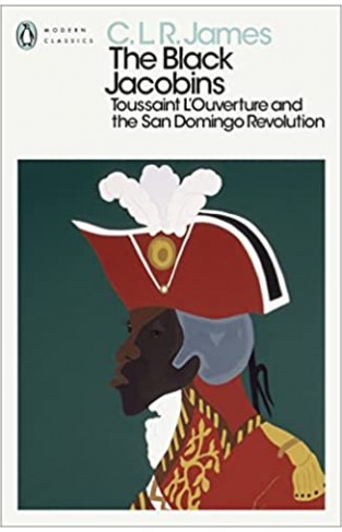 The Black Jacobins - Toussaint L'ouverture and the San Domingo Revolution