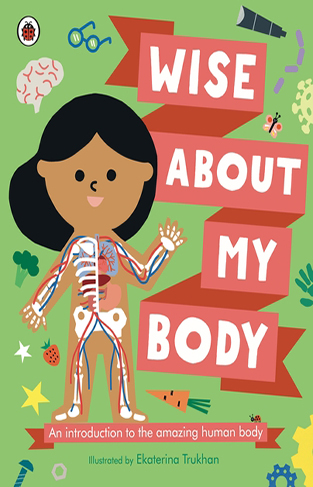 Wise about My Body - An Introduction to the Human Body