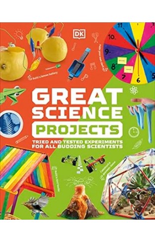 Great Science Projects - Tried and Tested Experiments for All Budding Scientists