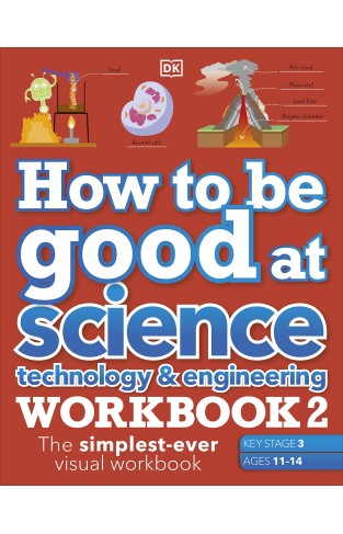 How to Be Good at Science, Technology and Engineering Workbook 2, Ages 11-14 (Key Stage 3): the Simplest-Ever Visual Workbook