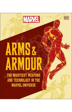 Marvel Arms and Armour: The Mightiest Weapons and Technology in the Universe
