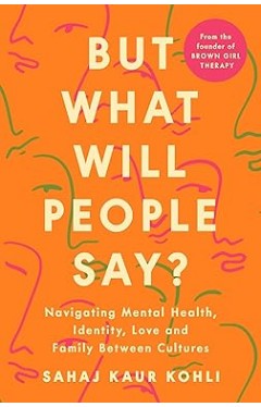 But What Will People Say? - Navigating Mental Health, Identity, Love and Family Between Cultures