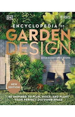 RHS Encyclopedia of Garden Design - Be Inspired to Plan, Build, and Plant Your Perfect Outdoor Space