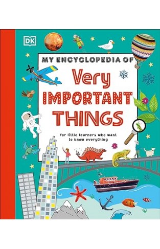 My Encyclopedia of Very Important Things - For Little Learners Who Want to Know Everything