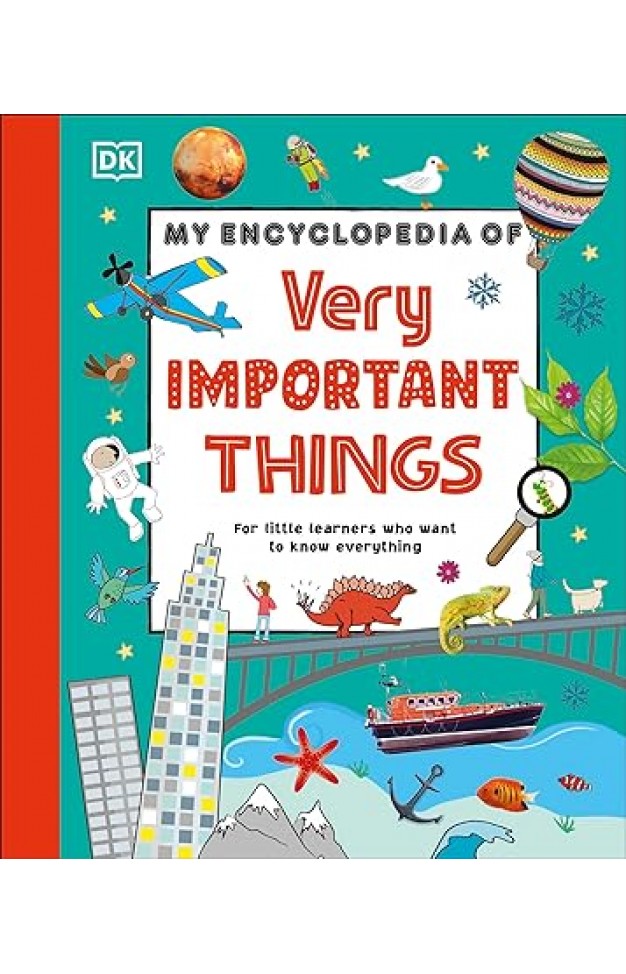 My Encyclopedia of Very Important Things - For Little Learners Who Want to Know Everything