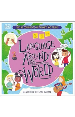 Language Around the World - Ways We Communicate Our Thoughts and Feelings