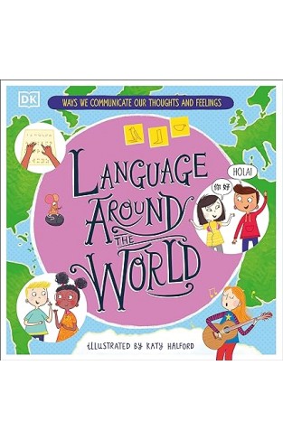 Language Around the World - Ways We Communicate Our Thoughts and Feelings