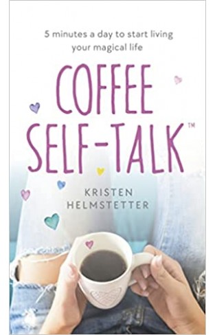 Coffee Self-Talk - 5 Minutes a Day to Start Living Your Magical Life