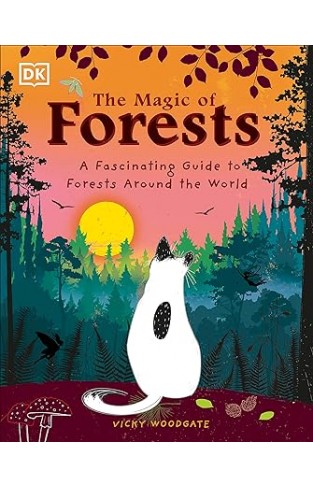 The Magic of Forests - A Fascinating Guide to Forests Around the World