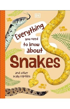 Everything You Need to Know about Snakes - And Other Scaly Reptiles