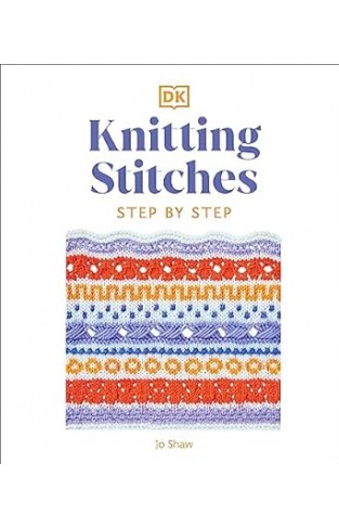Knitting Stitches Step-By-Step - More Than 150 Essential Stitches to Knit, Purl, and Perfect