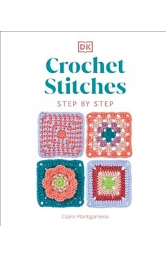 Crochet Stitches Step-By-Step - More Than 150 Essential Stitches for Your Next Project
