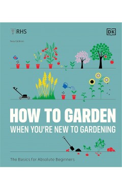 RHS How to Garden When You're New to Gardening - The Basics for Absolute Beginners