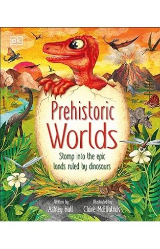 Prehistoric Worlds - Stomp Into the Epic Lands Ruled by Dinosaurs
