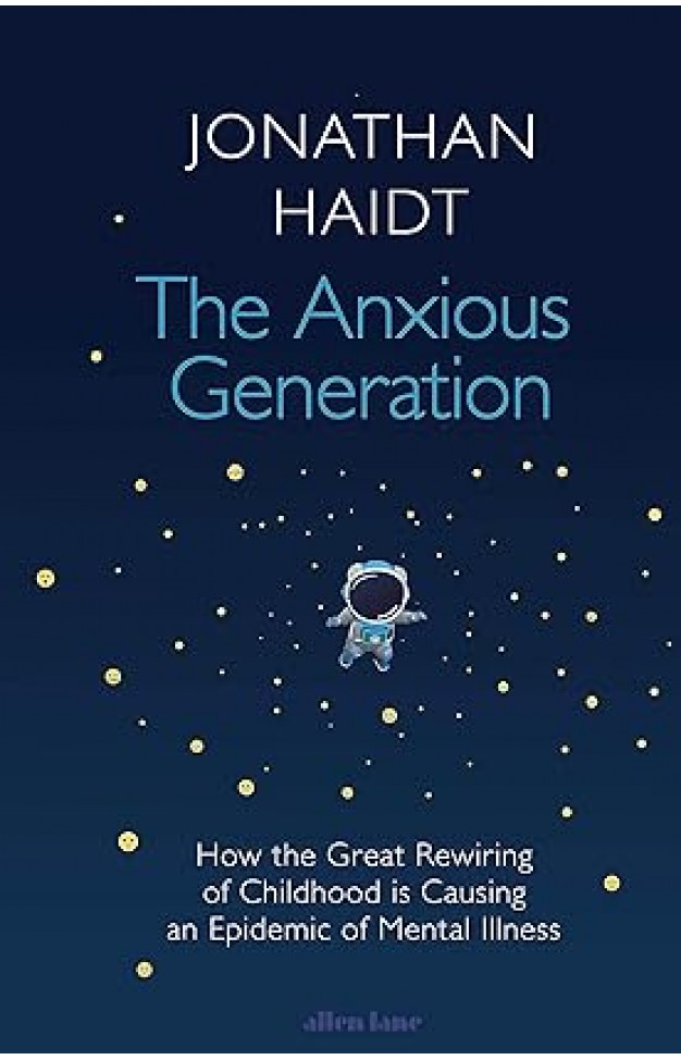 The Anxious Generation - How the Great Rewiring of Childhood Is Causing an Epidemic of Mental Illness