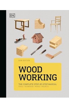 Woodworking: The Complete Step-by-Step Manual