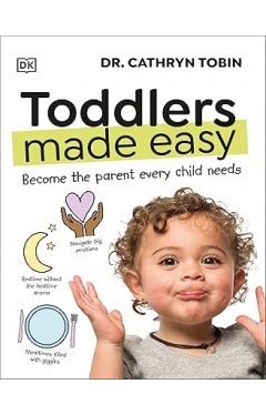Toddlers Made Easy - And Become the Parent Every Kid Wants