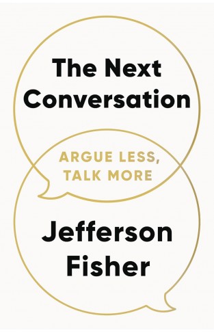 The Next Conversation - Argue Less, Talk More