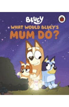Bluey: What Would Bluey's Mum Do?